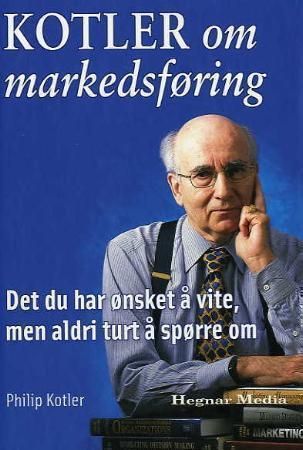 Kotler om markedsføring - det du har ønsket å vite, men aldri turt å spørre om