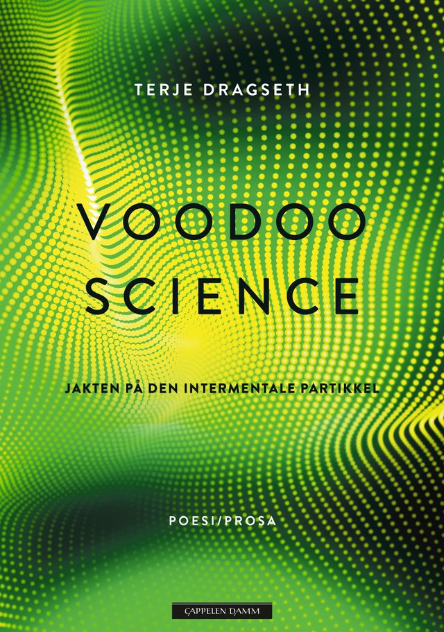 "Voodoo science - jakten på den intermentale partikkel : poesi/prosa" av Terje Dragseth