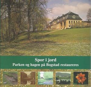 "Spor i jord - parken og hagen på Bogstad restaureres Foredrag ved seminarene Hagearkeologi - spor i jord Bogstad 2003 og 2004" av Else Espeland