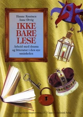 Ikke bare lese - arbeid med drama og litteratur i den nye småskolen