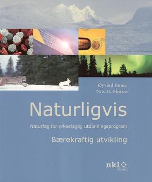 "Naturligvis - bærekraftig utvikling : naturfag for yrkesfaglig utdanningsprogram" av Øyvind Bønes
