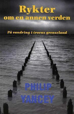 "Rykter om en annen verden - en vandring i troens grenseland" av Philip Yancey