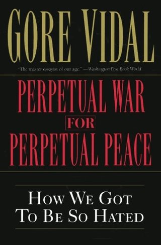 "Perpetual War for Perpetual Peace How We Got to Be So Hated" av Gore Vidal
