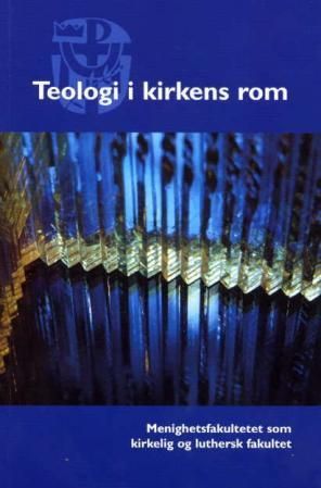 Teologi i kirkens rom - Menighetsfakultetet som kirkelig og luthersk fakultet