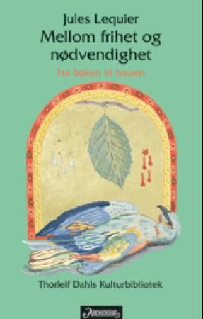 Mellom frihet og nødvendighet - fra bøken til furuen : av og om Jules Lequier