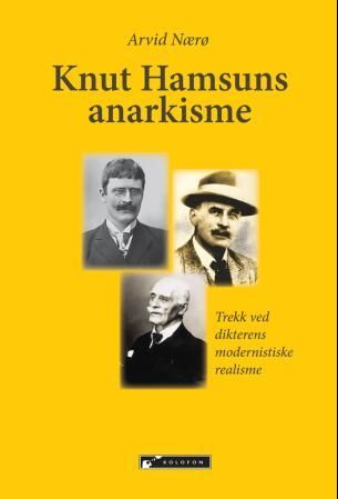 Knut Hamsuns anarkisme - trekk ved dikterens modernistiske realisme