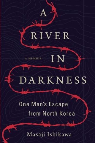 A River in Darkness - One Man's Escape from North Korea