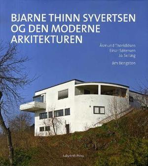 "Bjarne Thinn Syvertsen og den moderne arkitekturen" av Åsmund Thorkildsen