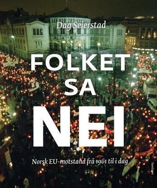 "Folket sa nei norsk EU-motstand frå 1961 til i dag" av Dag Seierstad