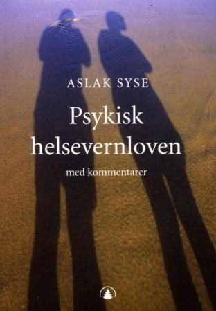 Psykisk helsevernloven - lov 2. juli 1999 nr. 62 om etablering og gjennomføring av psykisk helsevern : kommentarutgave med forskrifter