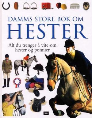 "Damms store bok om hester - alt du trenger å vite om hester og ponnier" av Carolyn Henderson