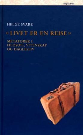 Livet er en reise - metaforer i filosofi, vitenskap og dagligliv