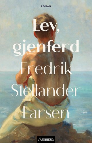 "Lev, gjenferd - roman" av Fredrik Stellander Larsen