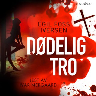 "Dødelig tro" av Egil Foss Iversen
