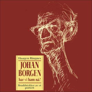 Johan Borgen - har vi ham nå? : bruddstykker av et portrett
