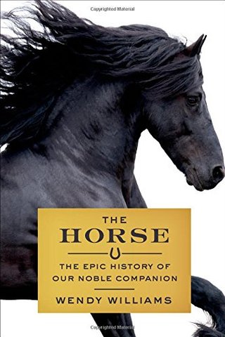 The Horse - The Epic History of Our Noble Companion