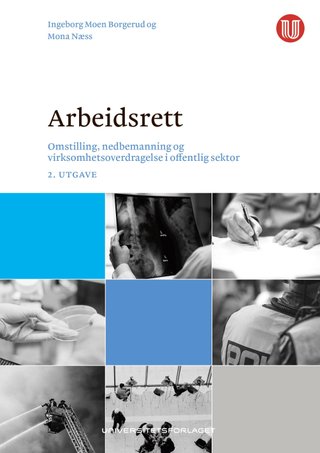 "Arbeidsrett - omstilling, nedbemanning og virksomhetsoverdragelse i offentlig sektor" av Ingeborg Moen Borgerud