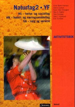 "Naturfag2 YF - aktivitetsbok : HS - helse- og sosialfag : HN - hotell- og næringsmiddelfag : SA - salg og service" av Einar Biørn-Hansen