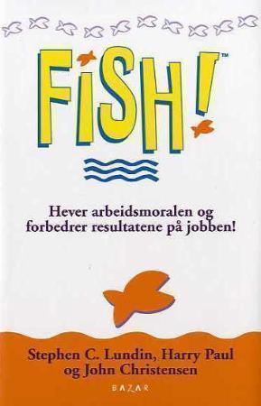 "Fish! - hever arbeidsmoralen og får deg til å elske jobben!" av Stephen C. Lundin