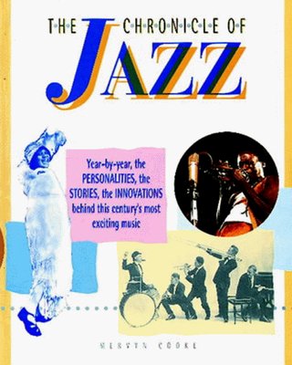 "The Chronicle of Jazz Year-by-year, the Personalities, the Stories, the Innovations behind this century's most exciting music" av Mervyn Cooke