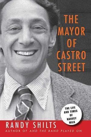 "The Mayor of Castro Street The Life & Times of Harvey Milk" av Randy Shilts
