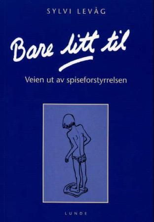 Bare litt til - veien ut av spiseforstyrrelsen