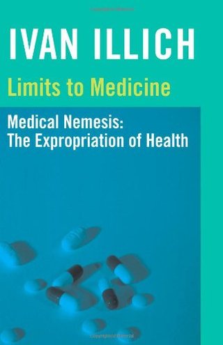 "Limits to Medicine - Medical Nemesis - The Expropriation of Health" av Ivan Illich