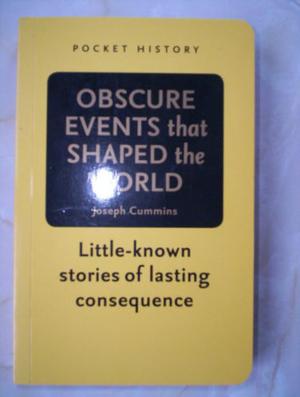 Obscure Events that Shaped the World - Little-known Stories of Lasting Consequence