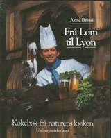 Frå Lom til Lyon - kokebok frå naturens kjøken