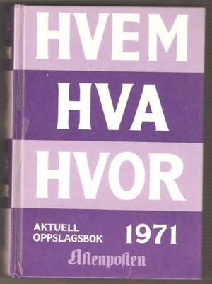 Hvem hva hvor 1971 - Aftenpostens aktuelle oppslagsbok