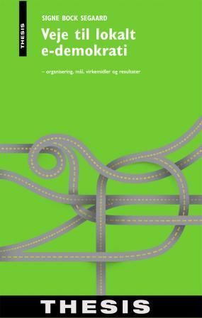 Veje til lokalt e-demokrati - organisering, mål, virkemidler og resultater