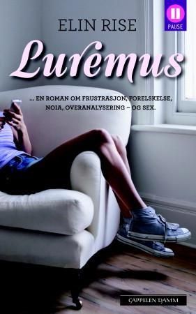 Luremus - en roman om frustrasjon, forelskelse, noia, overanalysering - og sex