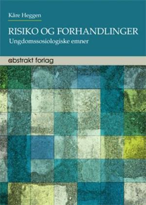 "Risiko og forhandlinger - ungdomssosiologiske emner" av Kåre Heggen