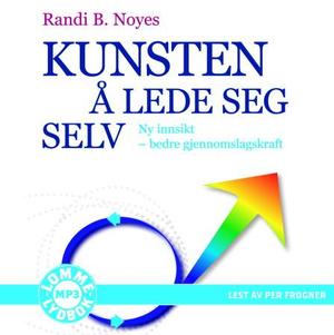 "Kunsten å lede seg selv - ny innsikt - bedre gjennomslagskraft" av Randi Bråthen Noyes