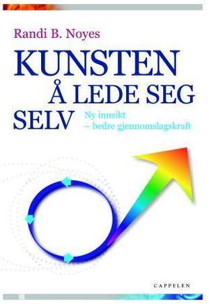 "Kunsten å lede seg selv - ny innsikt - bedre gjennomslagskraft" av Randi Bråthen Noyes