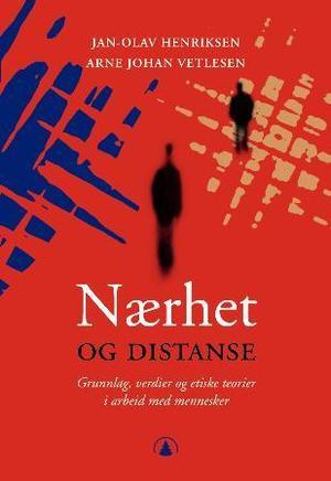 "Nærhet og distanse - grunnlag, verdier og etiske teorier i arbeid med mennesker" av Jan-Olav Henriksen