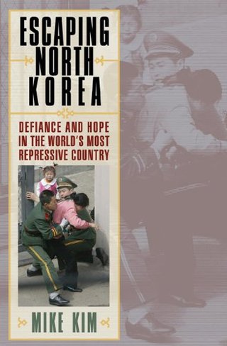 "Escaping North Korea Defiance and Hope in the World's Most Repressive Country" av Mike Kim