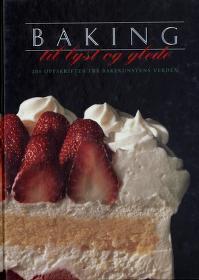 "Baking til lyst og glede 200 oppskrifter fra bakekunstens verden" av Marielouise Schulze