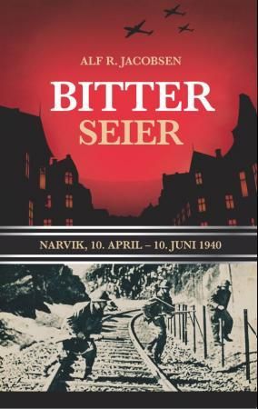 Bitter seier - Narvik, 10. april-10. juni 1940