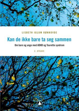 "Kan de ikke bare ta seg sammen - om barn og unge med  ADHD og Tourette Syndrom" av Lisbeth Iglum Rønhovde