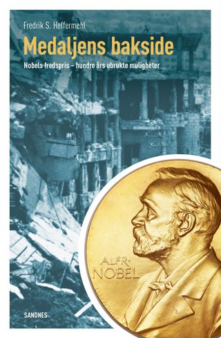 "Medaljens bakside Nobels fredspris - hundre års ubrukte muligheter" av Fredrik S. Heffermehl