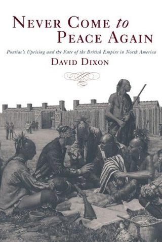 "Never Come to Peace Again Pontiac's Uprising and the Fate of the British Empire in North America" av David Dixon