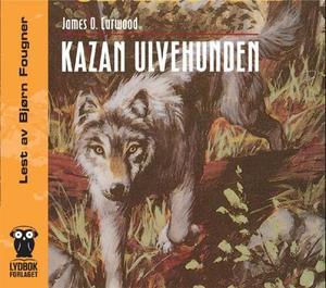 "Kazan ulvehunden" av James Oliver Curwood