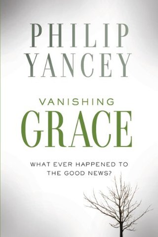 "Vanishing Grace What Ever Happened to the Good News?" av Philip Yancey