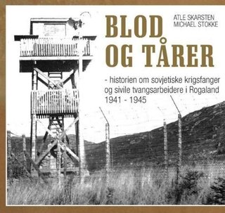 "Blod og tårer - historien om sovjetiske krigsfanger og sivile tvangsarbeidere i Rogaland 1941-1945" av Atle Skarsten