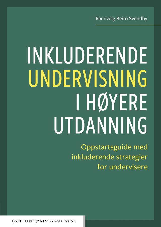 "Inkluderende undervisning i høyere utdanning - oppstartsguide med inkluderende strategier for undervisere" av Rannveig Beito Svendby