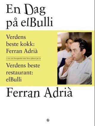 "En dag på elBulli et innblikk i ideene, metodene og kreativiteten til Ferran Adrià" av Ferran Adrià