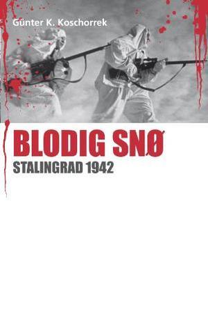 "Blodig snø Stalingrad 1942" av Gunter K. Koschorrek