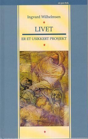 "Livet er et usikkert prosjekt" av Ingvard Wilhelmsen