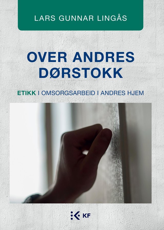 "Over andres dørstokk - etikk i omsorgsarbeid i andres hjem" av Lars Gunnar Lingås